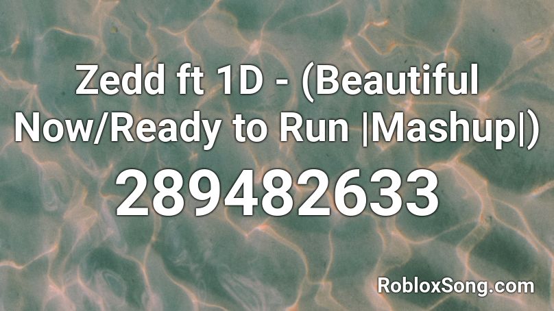 Zedd Ft 1d Beautiful Now Ready To Run Mashup Roblox Id Roblox Music Codes - beautiful now roblox id