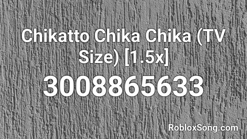 Chikatto Chika Chika (TV Size) [1.5x] Roblox ID