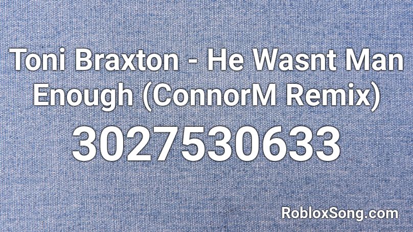 Toni Braxton He Wasnt Man Enough Connorm Remix Roblox Id Roblox Music Codes - ariana grande monopoly roblox code