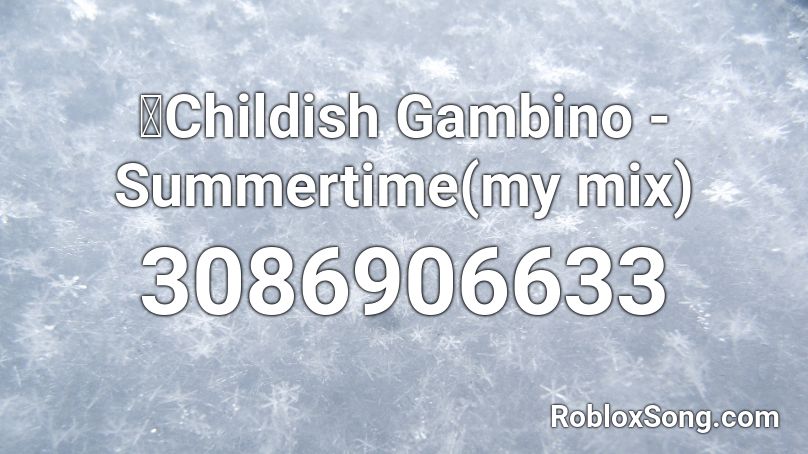 📀Childish Gambino -Summertime(my mix) Roblox ID