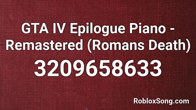 GTA IV Epilogue Piano - Remastered (Romans Death) Roblox ID