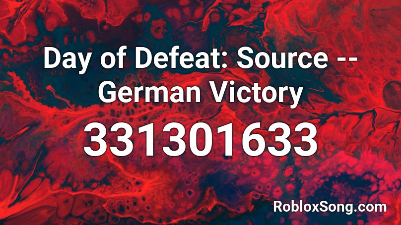 Day Of Defeat Source German Victory Roblox Id Roblox Music Codes - mad dummy remix roblox id