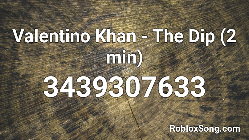 Valentino Khan - The Dip (2 min) Roblox ID