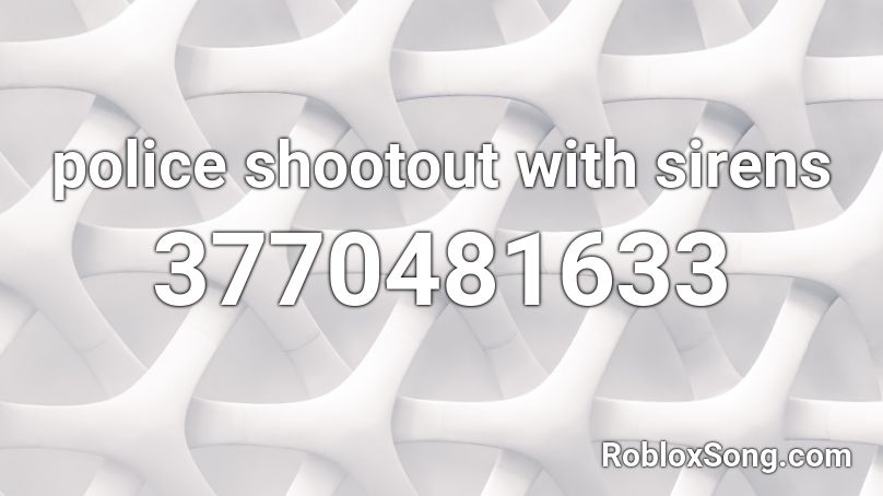 Police Shootout With Sirens Roblox Id Roblox Music Codes - roblox police shoot put