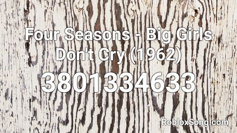 Four Seasons - Big Girls Don't Cry (1962) Roblox ID