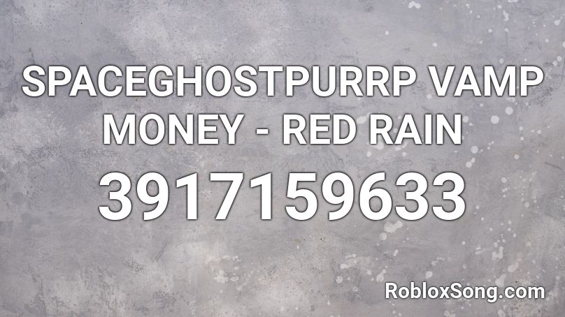 SPACEGHOSTPURRP VAMP MONEY - RED RAIN Roblox ID