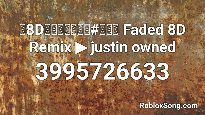 《8D劲爆环绕》神曲#低音版 Faded 8D Remix ▶️ justin owned Roblox ID
