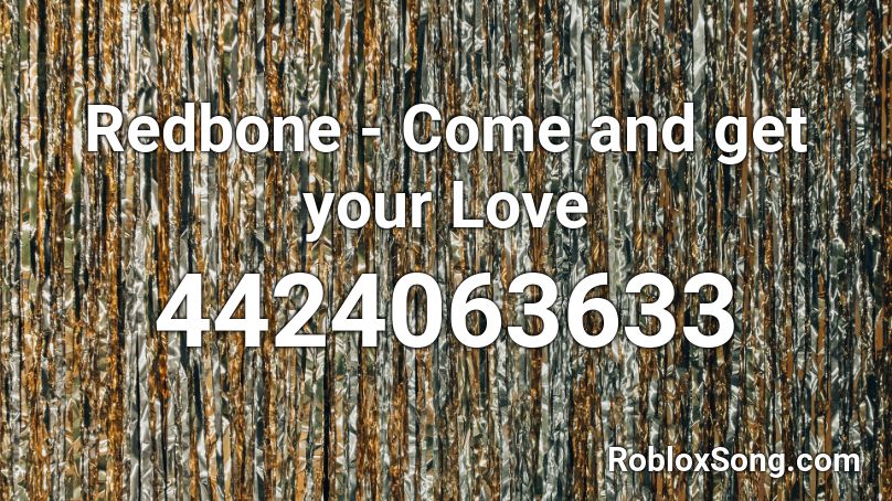Redbone Come And Get Your Love Roblox Id Roblox Music Codes - come and get your love roblox id