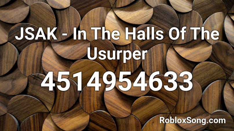 JSAK - In The Halls Of The Usurper Roblox ID
