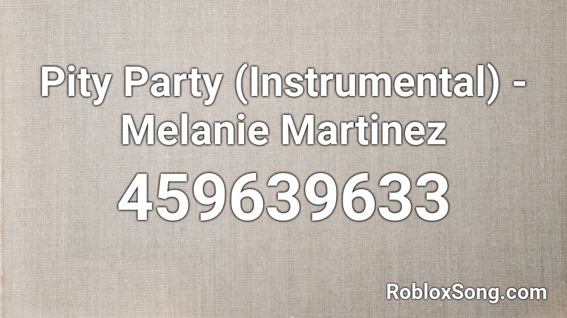 Pity Party (Instrumental) - Melanie Martinez Roblox ID