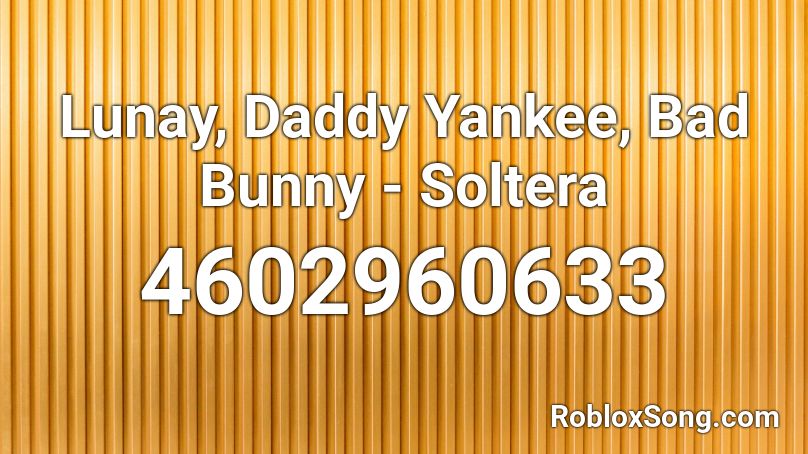 Lunay Daddy Yankee Bad Bunny Soltera Roblox Id Roblox Music Codes - bad bunny id roblox