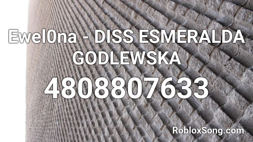 Ewel0na - DISS ESMERALDA GODLEWSKA Roblox ID