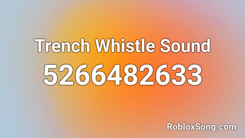 Trench Whistle Sound Roblox ID