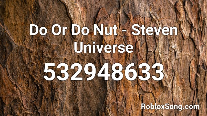 Do Or Do Nut - Steven Universe Roblox ID