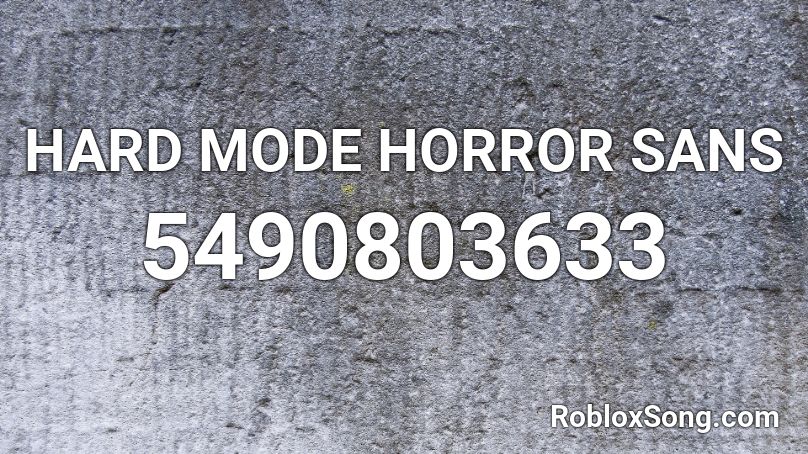 HARD MODE HORROR SANS Roblox ID