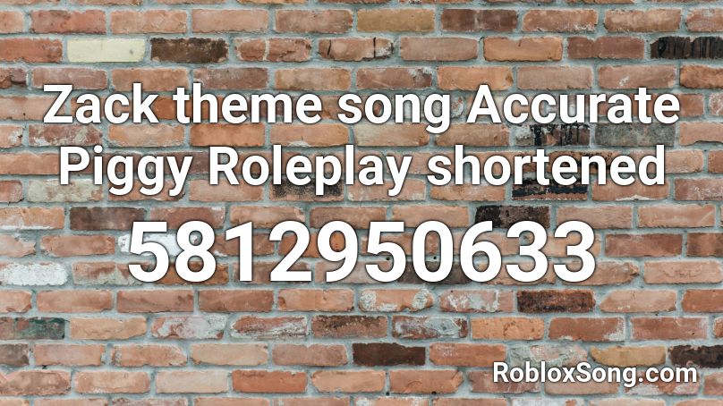 Zack theme song Accurate Piggy Roleplay shortened Roblox ID