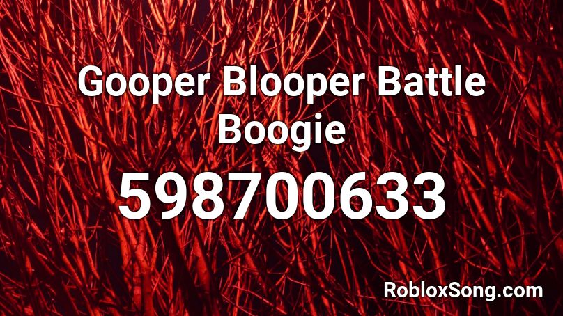 Gooper Blooper Battle Boogie Roblox ID