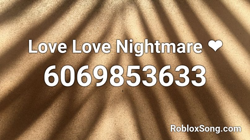 Love Love Nightmare ❤ Roblox ID