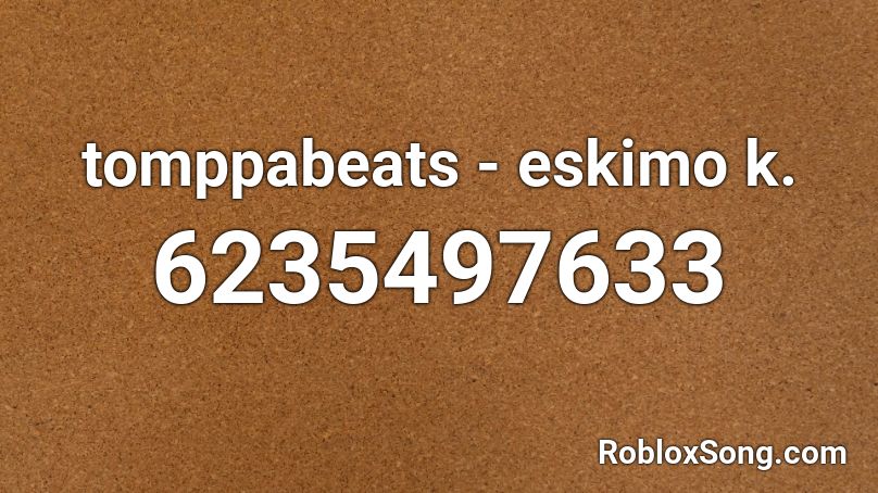 tomppabeats - eskimo k. Roblox ID