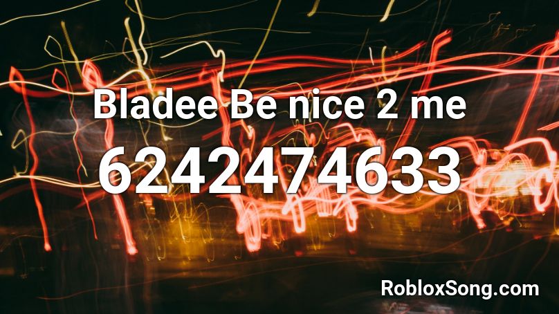 Bladee Be nice 2 me Roblox ID