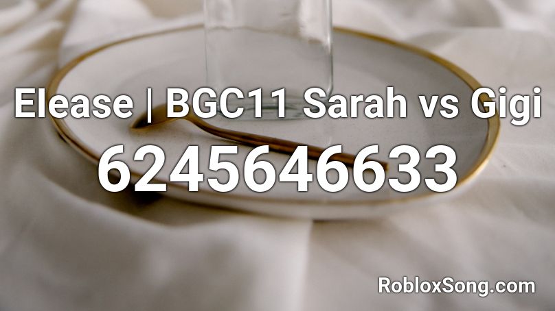 EIease | BGC11 Sarah vs Gigi Roblox ID