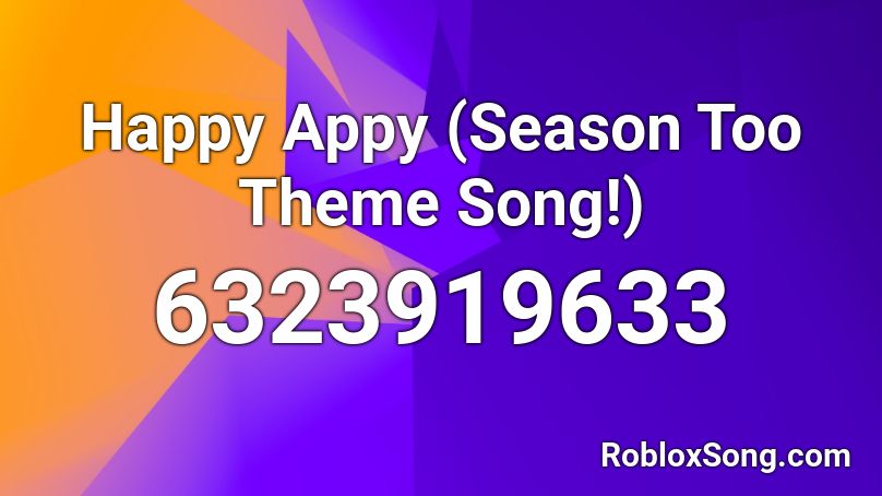 Happy Appy (Season Too Theme Song!) Roblox ID