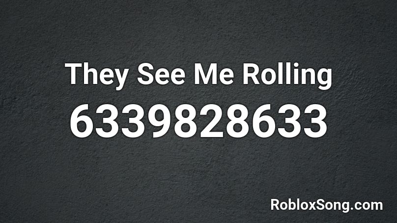 They See Me Rolling Roblox ID