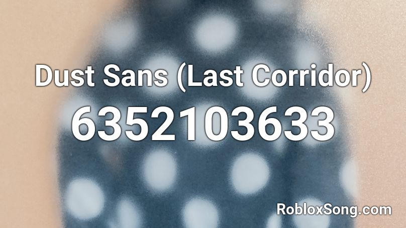 Dust Sans (Last Corridor) Roblox ID