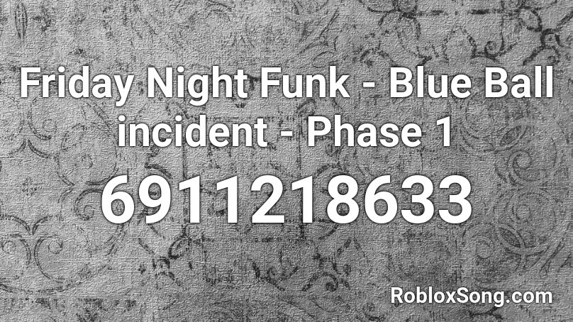 Friday Night Funk Blue Ball Incident Phase 1 Roblox Id Roblox Music Codes - 1 night roblox id