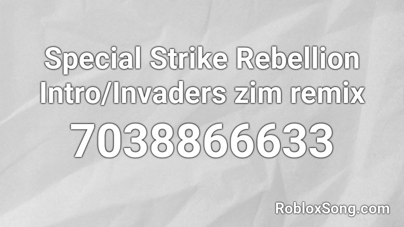 Special Strike Rebellion Intro/Invaders zim remix Roblox ID