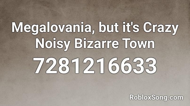Megalovania, but it's Crazy Noisy Bizarre Town Roblox ID