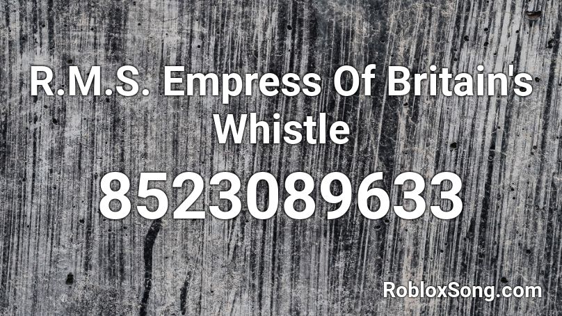 R.M.S. Empress Of Britain's Whistle Roblox ID