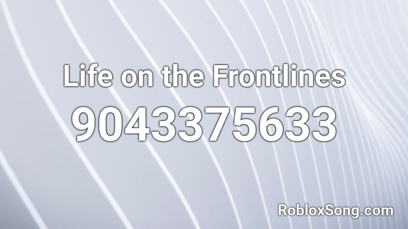 Life on the Frontlines Roblox ID