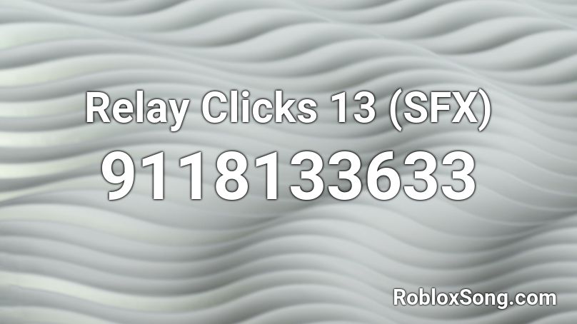 Relay Clicks 13 (SFX) Roblox ID