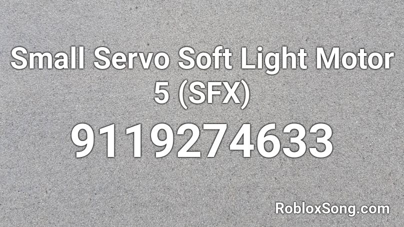 Small Servo Soft Light Motor 5 (SFX) Roblox ID