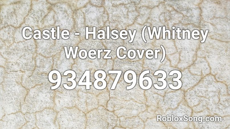 Castle - Halsey (Whitney Woerz Cover) Roblox ID