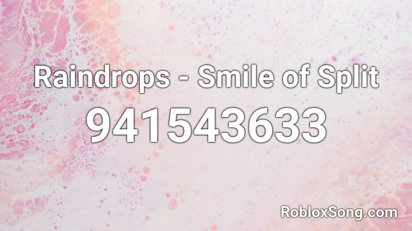 Raindrops Smile Of Split Roblox Id Roblox Music Codes - raindrop roblox song id