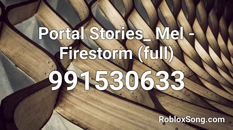 Portal Stories_ Mel - Firestorm (full) Roblox ID