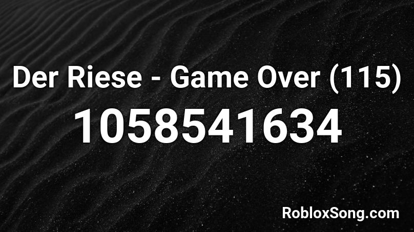 Der Riese - Game Over (115) Roblox ID