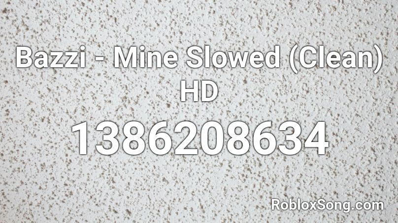 Bazzi - Mine Slowed (Clean) HD Roblox ID