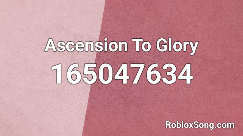 Ascension To Glory Roblox ID