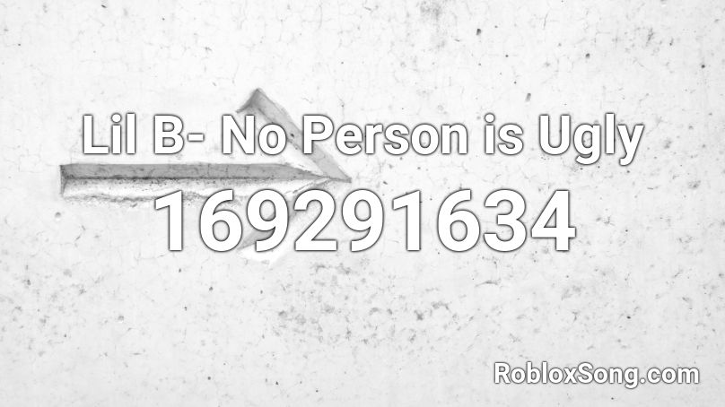 Lil B- No Person is Ugly Roblox ID