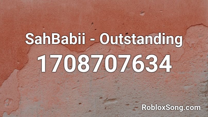 SahBabii - Outstanding Roblox ID