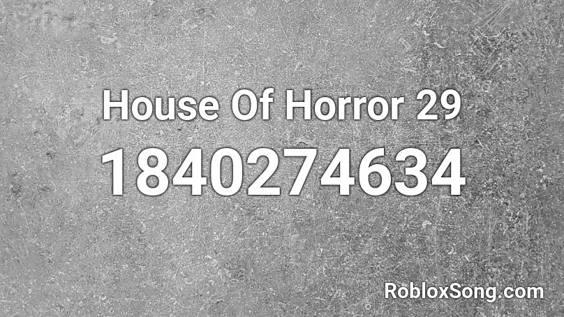 House Of Horror 29 Roblox ID