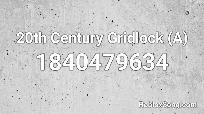 20th Century Gridlock (A) Roblox ID