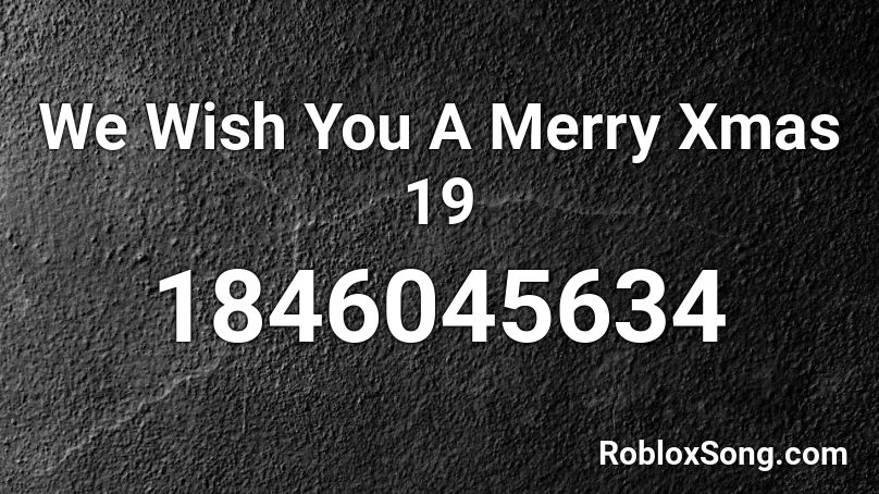 We Wish You A Merry Xmas 19 Roblox ID