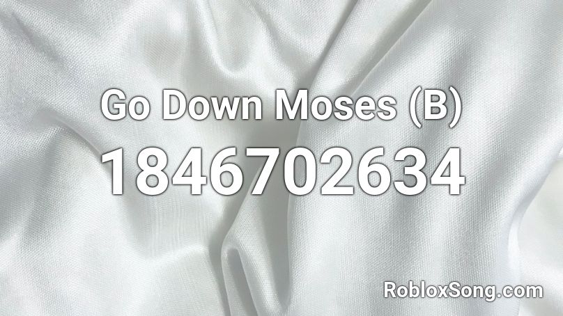 Go Down Moses (B) Roblox ID