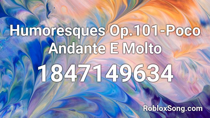 Humoresques Op.101-Poco Andante E Molto Roblox ID