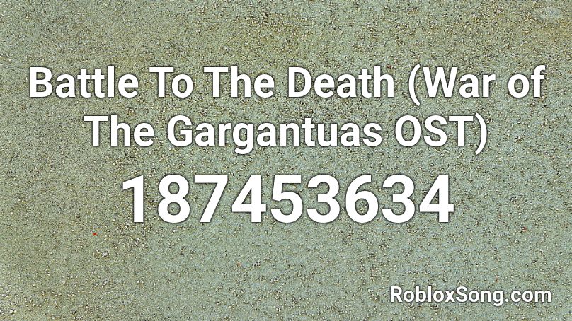 Battle To The Death (War of The Gargantuas OST) Roblox ID