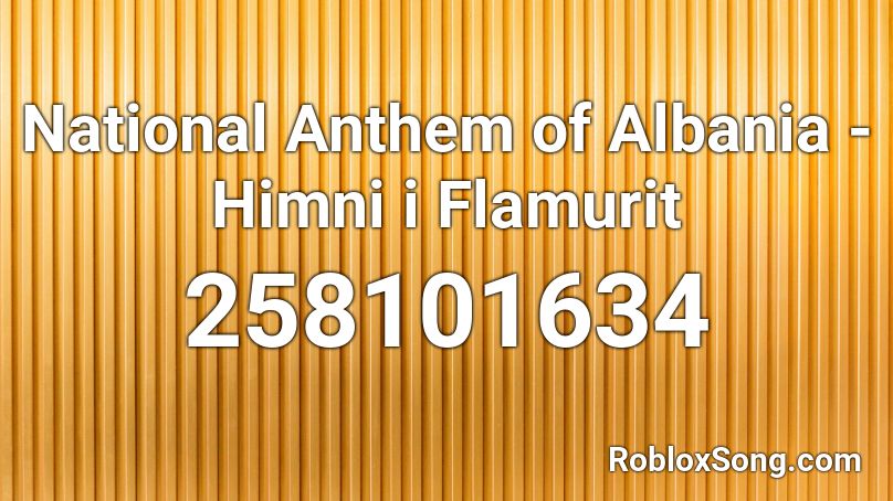 National Anthem of Albania - Himni i Flamurit Roblox ID